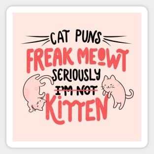 Cat Puns Freak Meowt Seriously Kitten by Tobe Fonseca Magnet